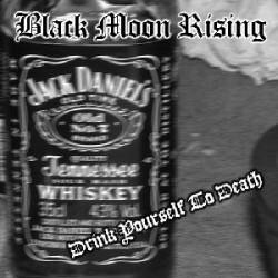 Black Moon Rising : Drink Yourself to Death